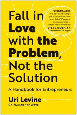 bokomslag Fall in Love with the Problem, Not the Solution: A Handbook for Entrepreneurs