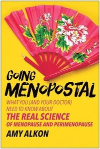 bokomslag Going Menopostal: What You (and Your Doctor) Need to Know about the Real Science of Menopause and Perimenopause