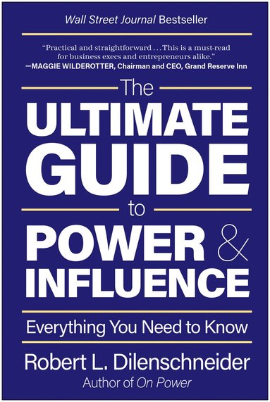 Robert L. Dilenschneider - Ultimate Guide to Power & Influence, Inbunden