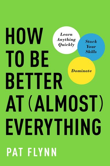 Pat Flynn - How to Be Better at Almost Everything, Häftad