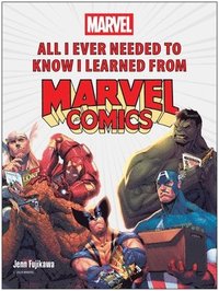 bokomslag All I Ever Needed to Know I Learned from Marvel Comics