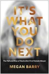 bokomslag It's What You Do Next: The Fall and Rise of Nashville's First Female Mayor