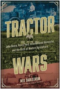 bokomslag Tractor Wars: John Deere, Henry Ford, International Harvester, and the Birth of Modern Agriculture
