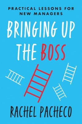 Bringing Up the Boss: Practical Lessons for New Managers 1