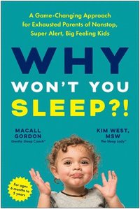 bokomslag Why Won't You Sleep?: A Game-Changing Approach for Exhausted Parents of Nonstop, Super Alert, Big Feeling Kids