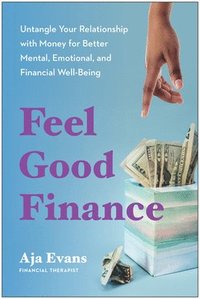 bokomslag Feel-Good Finance: Untangle Your Relationship with Money for Better Mental, Emotional, and Financial Well-Being