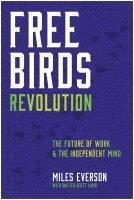 bokomslag Free Birds Revolution: The Independent Mind and the Future of Work