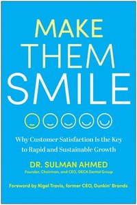 bokomslag Make Them Smile: Why Customer Satisfaction Is the Key to Rapid and Sustainable Growth