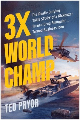 Three-Time World Champ: Three-Time World Champ: The Death-Defying True Story of a Kickboxer Turned Drug Smuggler . . . Turned Business Icon 1