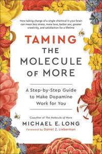 bokomslag Taming the Molecule of More: A Step-By-Step Guide to Make Dopamine Work for You