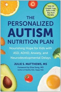 bokomslag The Personalized Autism Nutrition Plan: Nourishing Hope for Kids with Asd, Adhd, Anxiety, and Neurodevelopmental Delays