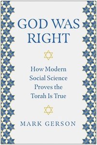 bokomslag God Was Right: How Modern Social Science Proves the Torah Is True