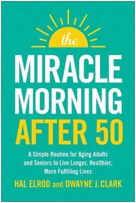 The Miracle Morning After 50: A Proven Path to Vitality, Purpose, and Joy for Aging Adults 1