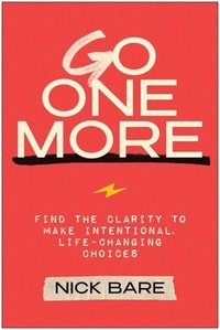 bokomslag Go One More: Find the Clarity to Make Intentional, Life-Changing Choices