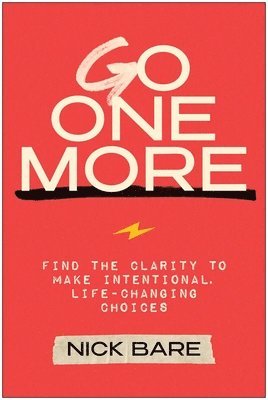 Go One More: Find the Clarity to Make Intentional, Life-Changing Choices 1