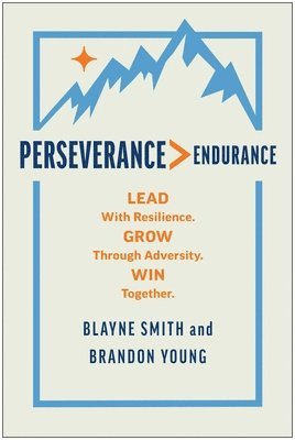 bokomslag Perseverance > Endurance: Lead with Resilience. Grow Through Adversity. Win Together.