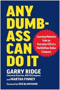 bokomslag Any Dumb-Ass Can Do It: Learning Moments from an Everyday CEO of a Multi-Billion-Dollar Company