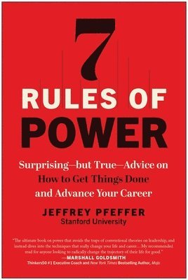 bokomslag 7 Rules of Power: Surprising--But True--Advice on How to Get Things Done and Advance Your Career