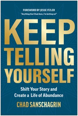 Keep Telling Yourself: Shift Your Story and Create a Life of Abundance 1