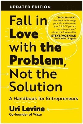 Fall in Love with the Problem, Not the Solution, Updated Edition: A Handbook for Entrepreneurs 1