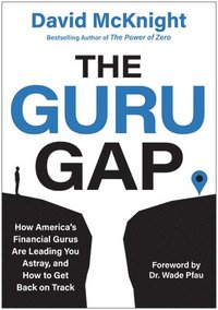 bokomslag The Guru Gap: How America's Financial Gurus Are Leading You Astray, and How to Get Back on Track