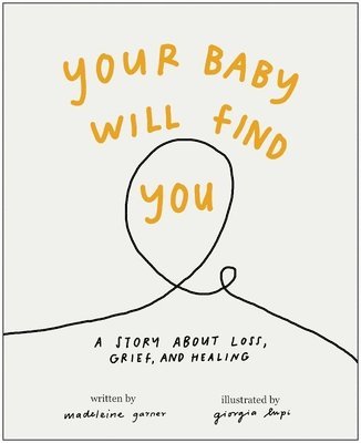 Your Baby Will Find You: A Story about Grief, Loss, and Healing 1