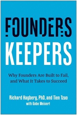 bokomslag Founders, Keepers: Why Founders Are Built to Fail and What It Takes to Succeed