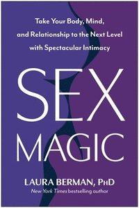 bokomslag Sex Magic: Take Your Body, Mind, and Relationship to the Next Level with Spectacular Intimacy