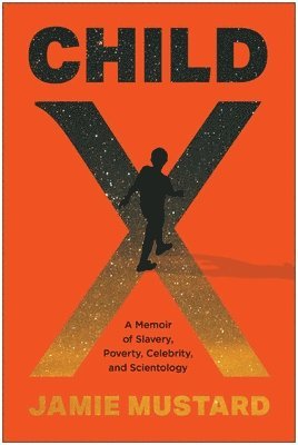 Child X: A Memoir of Slavery, Poverty, Celebrity, and Scientology 1