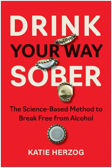 Katie Herzog - Drink Your Way Sober, Häftad