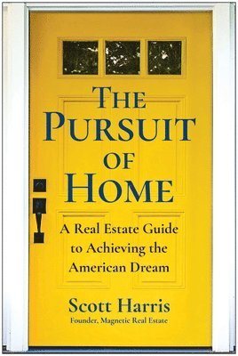 bokomslag The Pursuit of Home: A Real Estate Guide to Achieving the American Dream