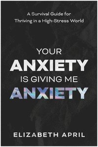 bokomslag Your Anxiety Is Giving Me Anxiety