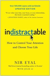 bokomslag Indistractable (Updated Edition): How to Control Your Attention and Choose Your Life