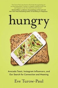bokomslag Hungry: Avocado Toast, Instagram Influencers, and Our Search for Connection and Meaning