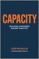 bokomslag Capacity: Building Your Business Bigger Than You