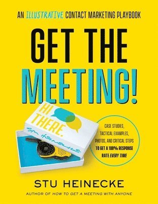 Stu Heinecke - Get the Meeting!: An Illustrative Contact Marketing Playbook, Häftad