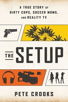 bokomslag The Setup: A True Story of Dirty Cops, Soccer Moms, and Reality TV