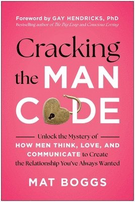 bokomslag Cracking the Man Code: Unlock the Mystery of How Men Think, Love, and Communicate to Create the Relationship You've Always Wanted