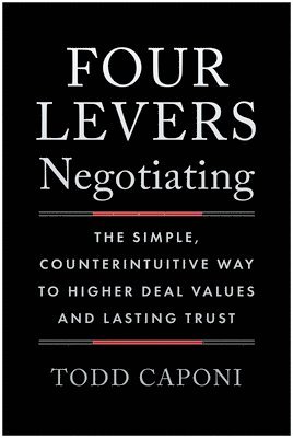 bokomslag Four Levers Negotiating: The Simple, Counterintuitive Way to Higher Deal Values and Lasting Trust