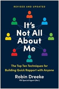 bokomslag It's Not All about Me, Revised and Updated Edition: The Top Ten Techniques for Quick Rapport with Anyone