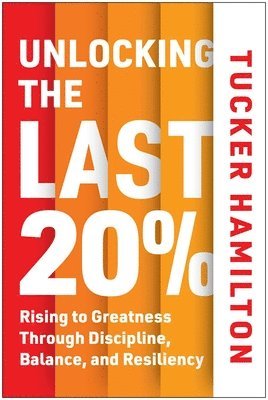 bokomslag Unlocking the Last 20%: Rising to Greatness Through Discipline, Balance, and Resiliency