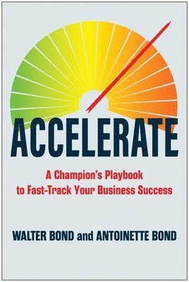 bokomslag Accelerate: A Champion's Playbook to Fast-Track Your Business Success