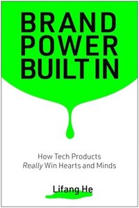 bokomslag Brand Power Built in: How Tech Products Really Win Hearts and Minds