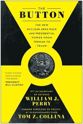 bokomslag The Button: The New Nuclear Arms Race and Presidential Power from Truman to Trump