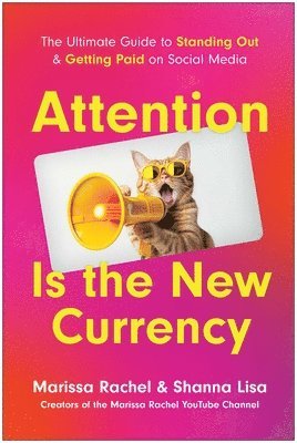 Attention Is the New Currency: The Ultimate Guide to Standing Out and Getting Paid on Social Media
