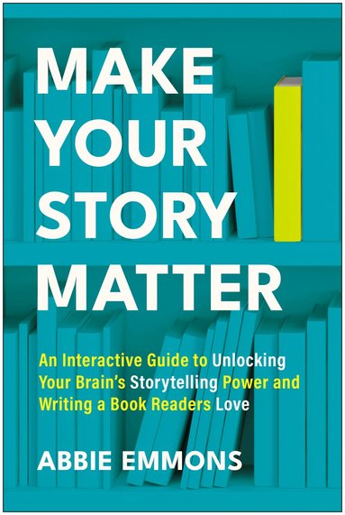 Abbie Emmons - Make Your Story Matter, Häftad