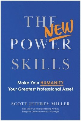 Scott Jeffrey Miller - The New Power Skills: Make Your Humanity Your Greatest Professional Asset, Inbunden
