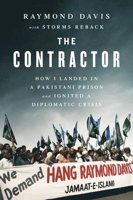 Raymon Davis, Raymond Davis - The Contractor: How I Landed in a Pakistani Prison and Ignited a Diplomatic Crisis, Häftad