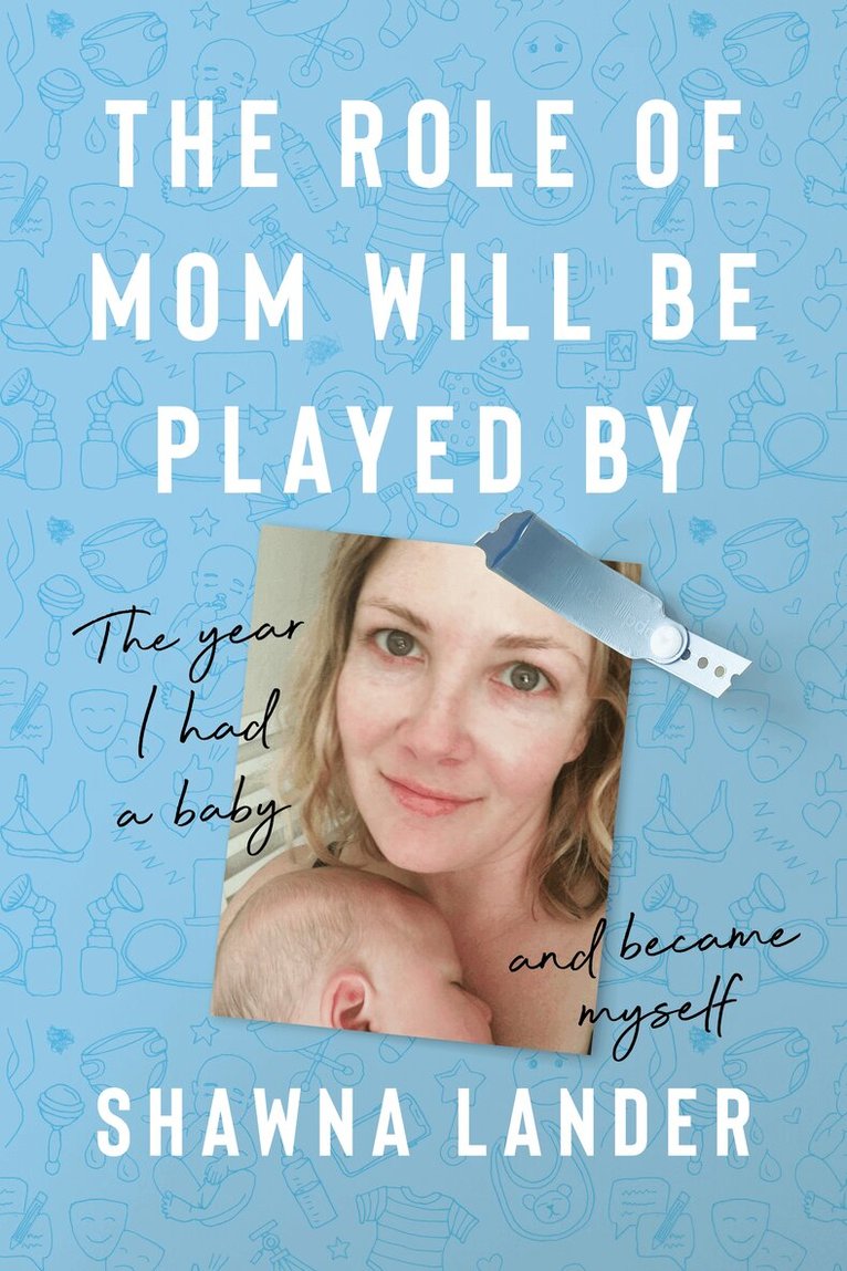 Shawna Lander - Role of Mom Will Be Played By, Inbunden