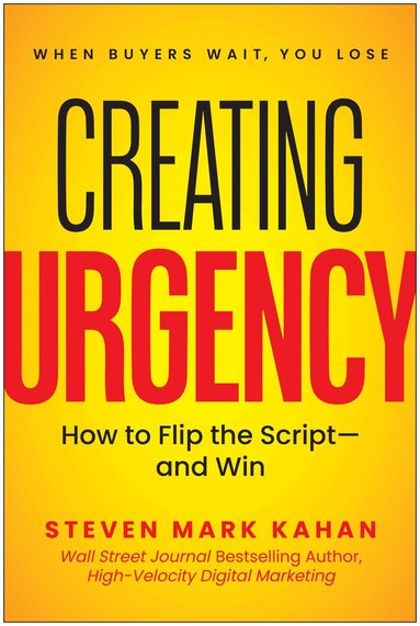 Steven Mark Kahan - Creating Urgency, Inbunden